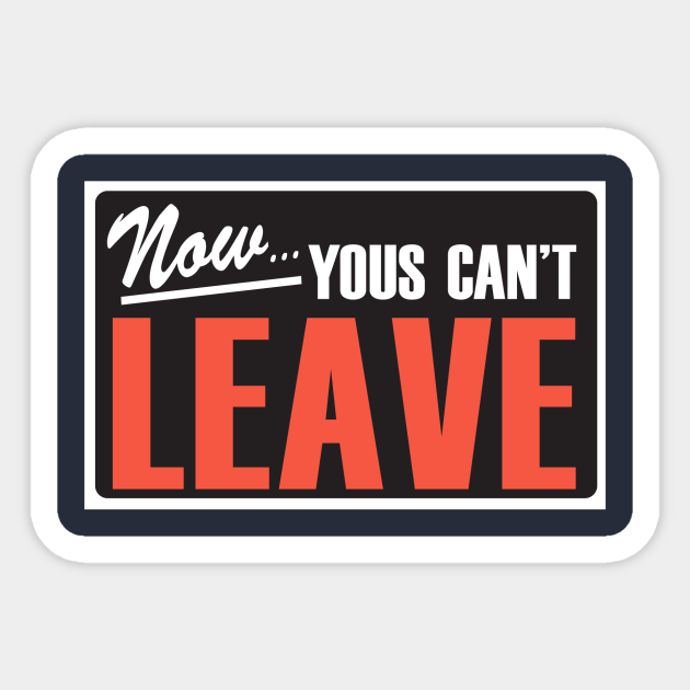 Now Yous Can't Leave Quarantine Sticker TeePublic